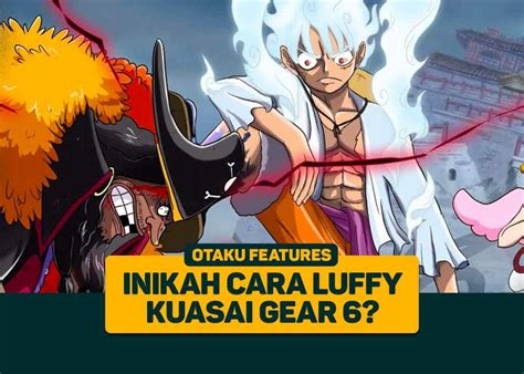 One Piece Inikah Cara Luffy Pelajari Gear 6 Greenscene