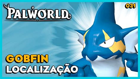 PALWORLD: 031 - GOBFIN - LOCALIZAÇÃO - YouTube