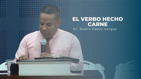 EL VERBO HECHO CARNE Pr Pedro Pablo Vargas YouTube