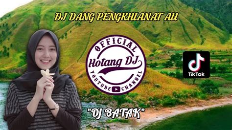 Dj Batak Dang Penghianat Au Remix Batak Terbaru 2021 Youtube