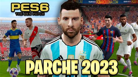 PES 6 PARCHE AL 2023 THE DEN PATCH LIGA ARGENTINA YouTube