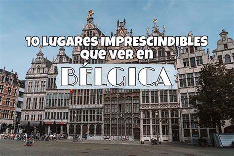 ᐉ 10 Lugares IMPRESCINDIBLES que ver en BÉLGICA JuntosViajando