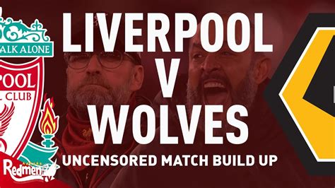 Liverpool V Wolves Uncensored Match Build Up Youtube