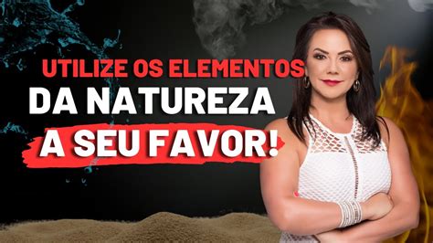 Como Utilizar Os Elementos Da Natureza Ao Seu Favor Youtube