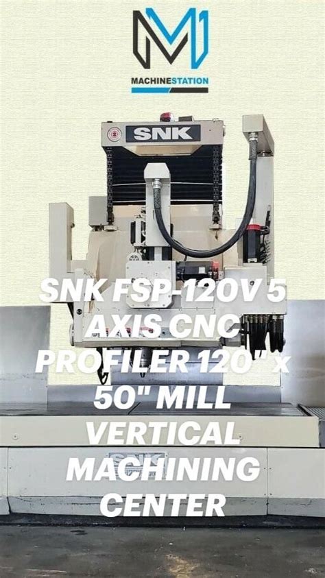 SNK FSP 120V 5 AXIS CNC PROFILER 120 X 50 MILL VERTICAL MACHINING CENTER