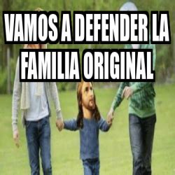 Meme Personalizado Vamos A Defender La Familia Original