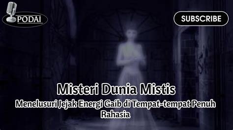 Podcast Podai Misteri Dunia Mistis Menelusuri Jejak Energi Gaib Di