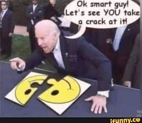 Ok Smart Guy Let S See You Take} A Crack At It Ifunny