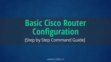 Basic Cisco Router Configuration Step By Step Command Guide Ofbit