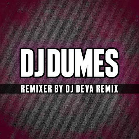 Stream DJ Dumes Full Bass Terbaru 2023 DJRemix By Deva Andika Listen