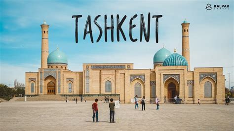 Tashkent Top Places To See Kalpak Travel