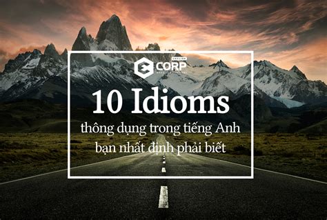 10 Idioms thông dụng trong tiếng Anh nhất định phải biết ECORP ENGLISH