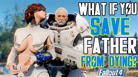 Fallout 4 NORA SAVES FATHER Alternate Ending For Fallout 4 Father