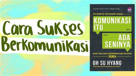 Cara Sukses Berkomunikasi Ringkasan Buku Komunikasi Itu Ada Seninya