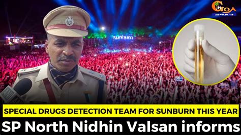 Special Drugs Detection Team For Sunburn This Year Sp North Nidhin