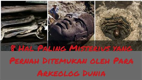 Hal Paling Misterius Yang Pernah Ditemukan Oleh Para Arkeolog Dunia