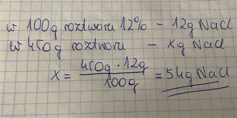 Oblicz ile gramów chlorku sodu potrzeba do otrzymania 450g roztworu 12