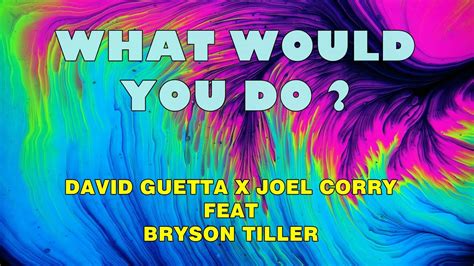 David Guetta X Joel Corry Ft Bryson Tiller What Would You Do