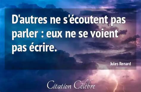 Citation Jules Renard Autres D Autres Ne S Coutent Pas Parler Eux