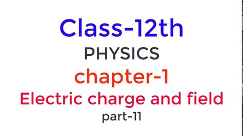 12th Physics Chapter 1 Electric Charge And Field Part 11 Youtube