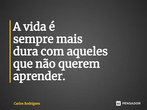 ⁠a Vida é Sempre Mais Dura Com Carlos Rodrigues Pensador