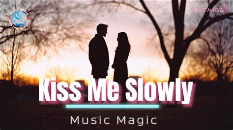 Music Magic Kiss Me Slowly Youtube