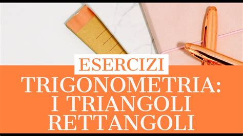 Trigonometria Teoremi Sui Triangoli Rettangoli Youtube