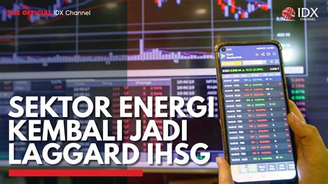 Sektor Energi Kembali Jadi Laggard Ihsg Idx Channel Youtube