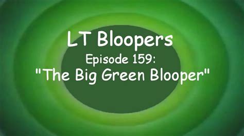 Lt Bloopers 159 The Big Green Blooper The Tts Wiki Fandom