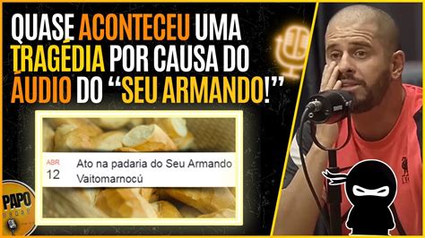 Sobre O Famoso Udio Do Seu Armando De Papo Podcast Youtube