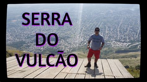 Serra Do Vulc O Em Nova Igua U Youtube