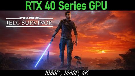 Star Wars Jedi Survivor Rtx 4090 Rtx 4080 Rtx 4070ti Rtx 4070 1080p 1440p 4k