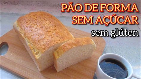 PÃO DE FORMA SEM AÇÚCAR SEM GLÚTEN SEM LACTOSE YouTube