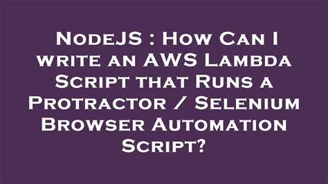 Nodejs How Can I Write An Aws Lambda Script That Runs A Protractor