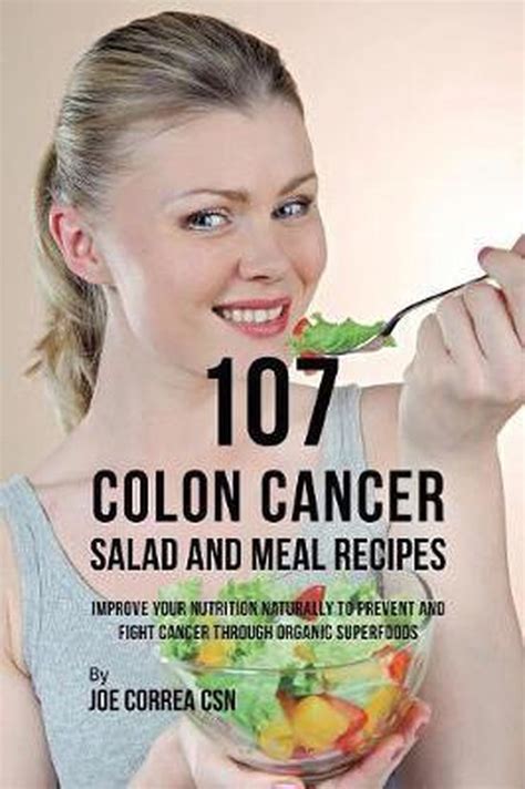 107 Colon Cancer Salad And Meal Recipes Joe Correa 9781635318616