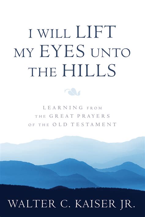 I Will Lift My Eyes Unto The Hills Learning From The Great Prayers Of