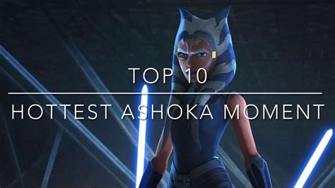 Ahsokas Hottest Moments Clone Wars Top 10 Moments Youtube