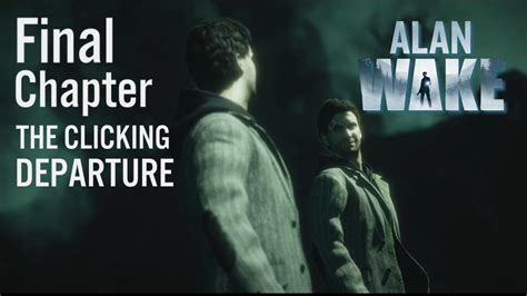 The Clicking Departure Alan Wake Final Chapter Gameplay Walkthrough