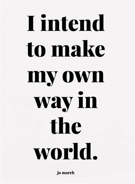 I Intend To Make My Own Way In The World Louisa May Alcott Quote Little Women Quote Jo March