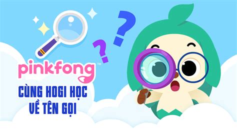 Pinkfong Cùng Hogi Học Về Tên Gọi FPT Play