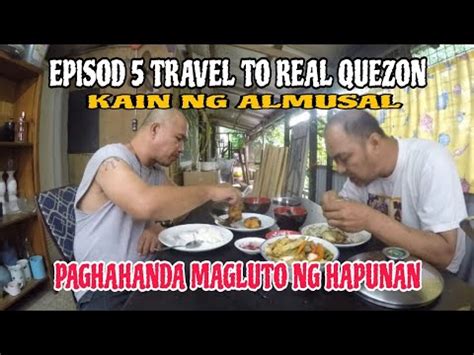 Episod Travel To Real Quezon Kain Ng Almusal Paghahanda Magluto