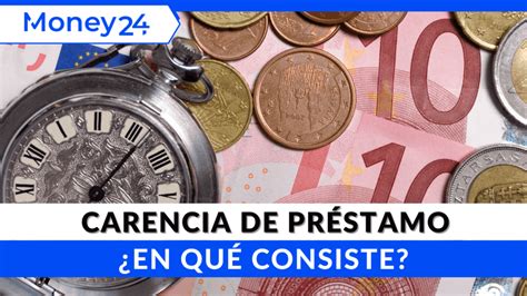 Qu Es El Periodo De Carencia En Un Pr Stamo Significado