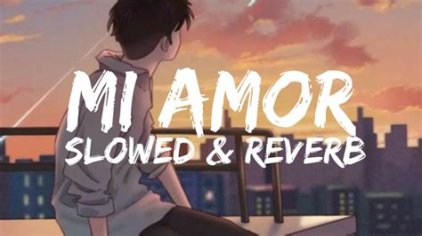 Mi Amor Slowed Reverb Lofi Music Slowed Reverb Mi Amor Lofi