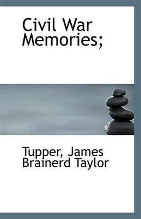 Civil War Memories Tupper James Brainerd Taylor 9781113259967