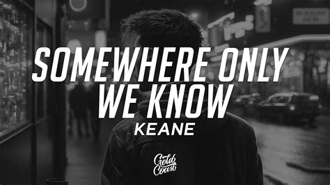 Keane Somewhere Only We Know Lyrics Youtube