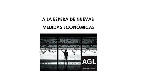 A La Espera De Nuevas Medidas Econ Micas Del Gobierno Agl Asesor A