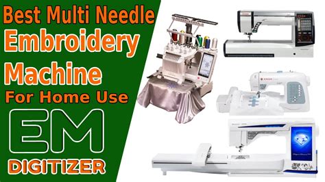 Best Multi Needle Embroidery Machine For Home Use Emdigitizer