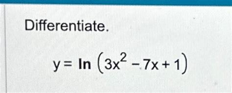 Solved Differentiate Y Ln 3x2 7x 1