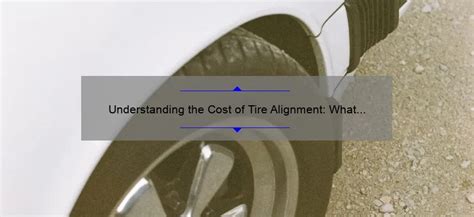 Understanding The Cost Of Tire Alignment What You Need To Know