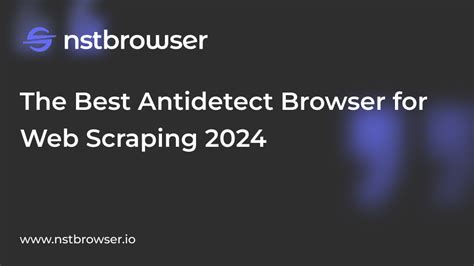 Nstbrowser Advanced Anti Detect Browser For Web Scraping And Multiple